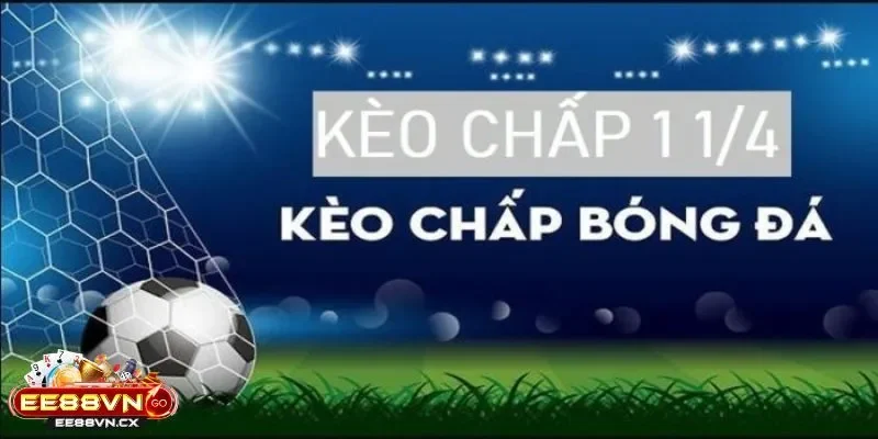 Kèo Chấp 1 1/4